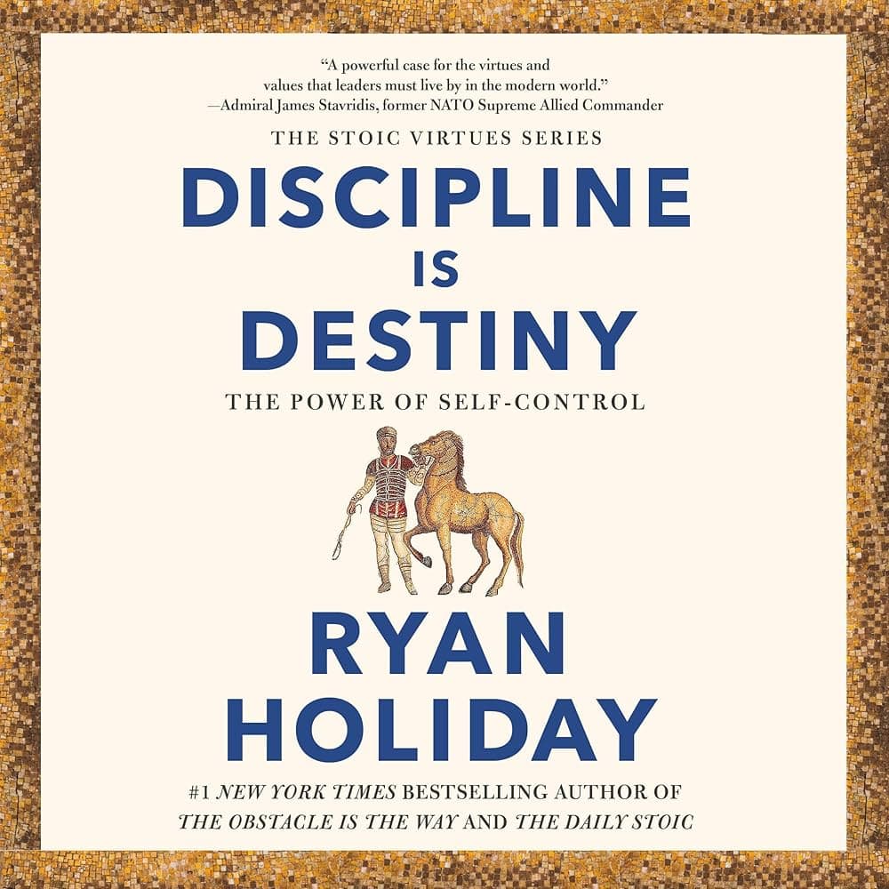 Discipline Is Destiny by Ryan Holiday 