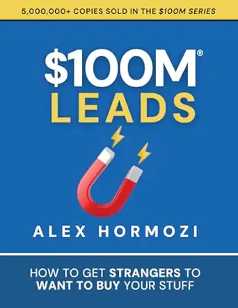$100M Leads: How to Get Strangers To Want To Buy Your Stuff (Acquisition.com $100M Series)