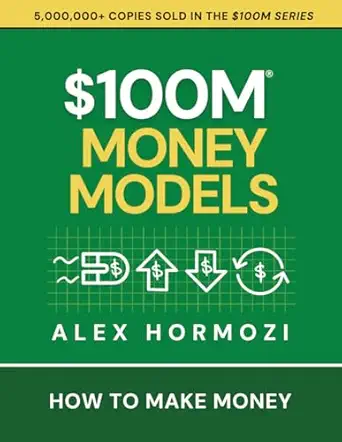 $100M Money Models: How To Make Money (Acquisition.com $100M Series)