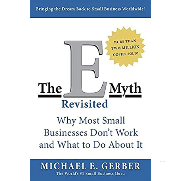  The E-Myth Revisited: Why Most Small Businesses Don’t Work and What to Do About It