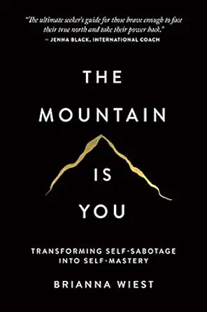 The Mountain Is You: Transforming Self-Sabotage Into Self-Mastery